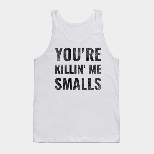 You're Killing Me Smalls Tank Top by Mollie
